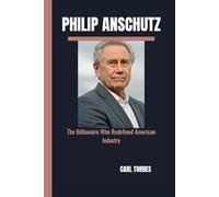 PHILIP ANSCHUTZ: The Billionaire Who Redefined American Industry