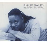 Philip Bailey - How Can I Rely On You