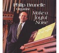Philip Brunelle Organist: Make a Joyful Noise