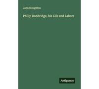 Philip Doddridge, his Life and Labors