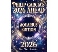 Philip Garcia’s 2026 Year Ahead Horoscopes: Aquarius Edition - Your Complete Daily, Monthly & Yearly Guide for 2026: Daily horoscopes, month-by-month ... Horoscopes - The Complete Zodiac Collection)