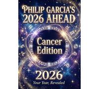 Philip Garcia’s 2026 Year Ahead Horoscopes: Cancer Edition - Your Complete Daily, Monthly & Yearly Guide for 2026: Daily horoscopes, month-by-month ... Horoscopes - The Complete Zodiac Collection)