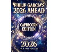 Philip Garcia’s 2026 Year Ahead Horoscopes: Capricorn Edition - Your Complete Daily, Monthly & Yearly Guide for 2026: Daily horoscopes, month-by-month ... Horoscopes - The Complete Zodiac Collection)