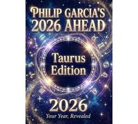 Philip Garcia’s 2026 Year Ahead Horoscopes: Taurus Edition - Your Complete Daily, Monthly & Yearly Guide for 2026: Daily horoscopes, month-by-month ... Horoscopes - The Complete Zodiac Collection)