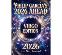 Philip Garcia’s 2026 Year Ahead Horoscopes: Virgo Edition - Your Complete Daily, Monthly & Yearly Guide for 2026: Daily horoscopes, month-by-month ... Horoscopes - The Complete Zodiac Collection)