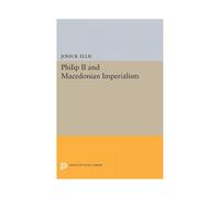 Philip Ii And Macedonian Imperialism by John R. Ellis Paperback Book