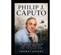 Philip J. Caputo: The Marine Lieutenant Who Gave Voice to the Vietnam War