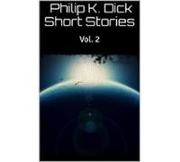 Philip K. Dick Short Stories Vol. 2 (ebook)