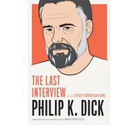 Philip K. Dick: The Last Interview: and Other Conversations (The Last Interview Series)