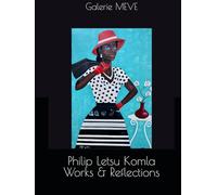 Philip Letsu Komla: Works & Reflections: Galerie MEVE