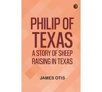Philip of Texas: A Story of Sheep Raising in Texas