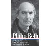 Philip Roth: Nemeses (LOA #237): Everyman / Indignation / The Humbling / Nemesis: 9 (Library of America Philip Roth Edition)
