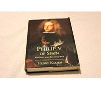Philip V of Spain: The King Who Reigned Twice