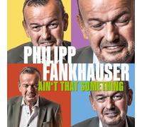Philipp Fankhauser - Philipp Fankhauser - Ain't That Something