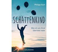 Philipp Gurt Schattenkind: Wie ich als Kind überlebt habe (Tapa blanda)