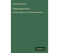 Philipp Melanchthon: und sein Anteil an der deutschen Reformation