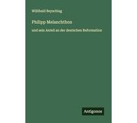 Philipp Melanchthon: und sein Anteil an der deutschen Reformation
