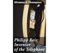 Philipp Reis: Inventor Of The Telephone (ebook)