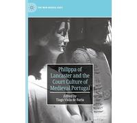 Philippa of Lancaster and the Court Culture of Medieval Portugal (The New Middle Ages)