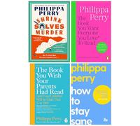 Philippa Perry Collection 4 Books Set (Shrink Solves Murder, The Book You Want Everyone You Love To Read, The Book You Wish Your Parents Had Read & How to Stay Sane)