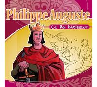 Philippe Auguste le roi bâtisseur