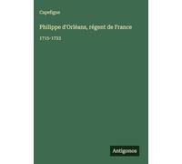 Philippe d'Orléans, régent de France: 1715-1723