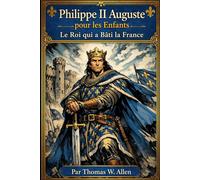 Philippe II Auguste pour les Enfants: Le Roi qui a Bâti la France (Les Héros de France pour les Enfants)