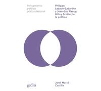Philippe Lacoue-labarthe Y Jean-luc Nancy: Mito Y Ficción De La Políti