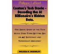 Philippe Laffont: Coatue’s Tech Oracle - Decoding the AI Billionaire’s Hidden Bets: “The Inside Story of the Tech Hedge Fund Titan Betting Big on AI Supremacy and Tomorrow’s Unicorns”