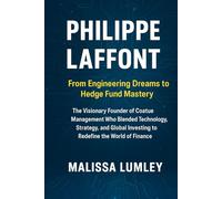 PHILIPPE LAFFONT: From Engineering Dreams to Hedge Fund Mastery - The Visionary Founder of Coatue Management Who Blended Technology, Strategy, and Global Investing to Redefine the World of Finance