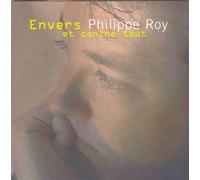Philippe Roy - Envers et contre tout
