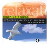 Philippe Saunier - Gérer Le Stress:Ambiances Naturelles Et Sauvages De La Terre Au Ciel