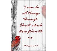 Philippians 4:13: I can do all things through Christ which strengtheneth me - Journal Book - Beautiful Red Bird