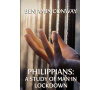 Philippians: A Study of a Man in Lockdown: A 21 Day Study of Philippians