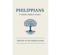 Philippians: A Teen's Bible Study (Rooted In The Word Guides) (Teen Rooted In The Word Guides)