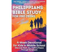 Philippians Bible Study for Pre-Teens - 4-Week Devotional for Kids in Middle School: Scripture Based Bible Study for Middle School Youth Groups, ... Study Workbook (Middle School Bible Studies)