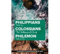 Philippians-colossians-philemon: The Fullness of Christ (Devotional Commentary by Roy Hefti)