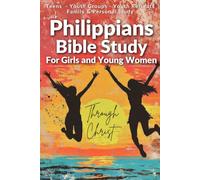 Philippians Girls Bible Study- 4-Week Devotional for Teen Girls: Scripture Based Bible Study for Personal Study, Youth Groups, Retreats, Families, ... Bible Studies for Teens and Youth Groups)