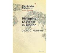 Philippine Englishes-in-Motion: The Case of Filipino Migrants in Japan (Elements in World Englishes)
