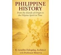 Philippine History: From the Islands of Origin to the Filipino Spirit in Time: A Reflective Journey Through the Nation's Faith, Freedom and Identity (A Journey of Knowledge and Faith)