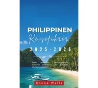 Philippinen Reiseführer 2025-2026: Inseln erkunden, Naturerlebnisse, maritime Abenteuer und kulturelle Wunder entdecken