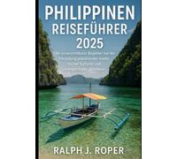 Philippinen Reiseführer 2025: Ihr unverzichtbarer Begleiter bei der Erkundung pulsierender Inseln, reicher Kulturen und unvergesslicher Abenteuer