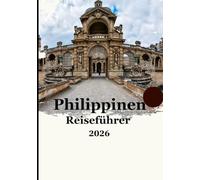 Philippinen-Reiseführer 2026: „Ein umfassender Reiseführer für 2026: Inselabenteuer, versteckte Juwelen, lokale Kultur und clevere Reisetipps“