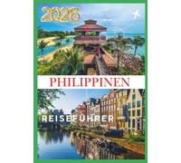 PHILIPPINEN-REISEFÜHRER 2026: Ihr Tor zu tausend Inseln der Schönheit und Kultur.