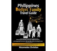 PHILIPPINES BUDGET FAMILY TRAVEL GUIDE: Discovering Breathtaking Landscapes, Wildlife Encounters, and Unforgettable Adventures with Your Kids, Without Breaking the Bank