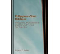 Philippines-China Relations: Geopolitics, Multilateralism and the South China Sea Disputes