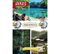 PHILIPPINES GUIDE DE VOYAGE 2025: Destinations comprenant l'adresse et l'emplacement, les festivals, l'hébergement, les plages, la faune et les informations de voyage sur les Philippines.