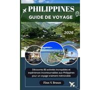 PHILIPPINES GUIDE DE VOYAGE: Découvrez 80 activités incroyables et expériences incontournables aux Philippines pour un voyage vraiment mémorable (Ritcher l'explorateur (FR))