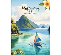 Philippines Travel Diary: Travel Journal - Plan Your Vacation to the Philippines. Notebook to Preserve Unforgettable Travel Memories and Highlights! ... and Globetrotters (Philippines / Philippinen)