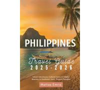 Philippines Travel Guide 2025-2026: Island Adventures, Cultural Gems & Hidden Beaches in Southeast Asia’s Tropical Paradise